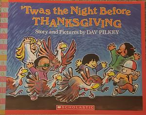 'Twas The Night Before Thanksgiving by Dav Pilkey