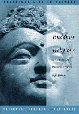 Buddhist Religions: A Historical Introduction by Thanissaro Bhikkhu, Willard Johnson, Richard H. Robinson