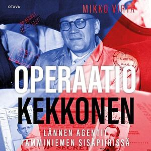 Operaatio Kekkonen: lännen agentit Tamminiemen sisäpiirissä by Mikko Virta