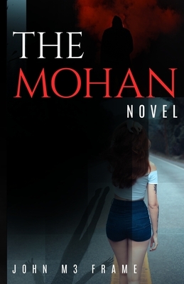 The Mohan - A Novel by John M3 Frame