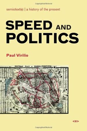 Speed and Politics by Paul Virilio, Benjamin H. Bratton, Mark Polizzotti