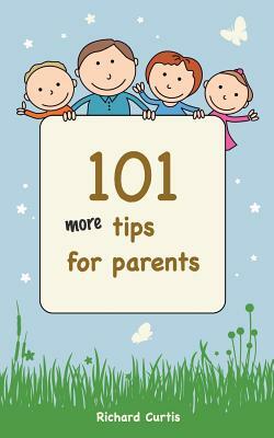 101 More Tips for Parents by Richard Curtis