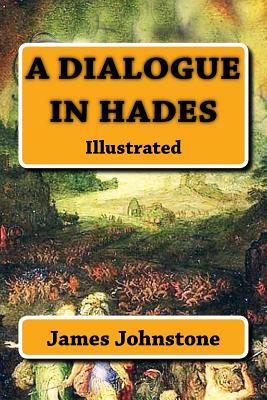 A Dialogue in Hades: Illustrated by James Johnstone