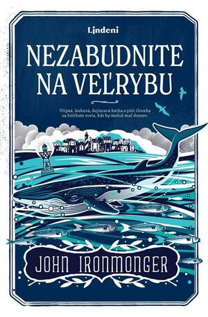 Nezabudnite na veľrybu by John Ironmonger