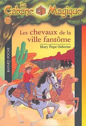Les chevaux de la ville fantôme by Mary Pope Osborne