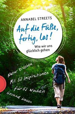 Auf die Füße, fertig, los!: wie wir uns glücklich gehen : mit 52 Inspirationen für 52 Wochen by Annabel Abbs-Streets