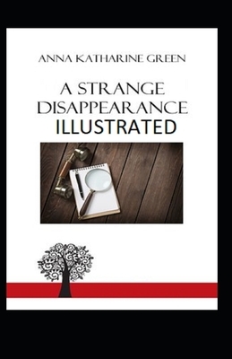 A Strange Disappearance Illustrated by Anna Katharine Green