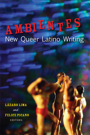 Ambientes: New Queer Latino Writing by Felice Picano, Lazaro Lima