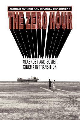 The Zero Hour: Glasnost and Soviet Cinema in Transition by Michael Brashinsky, Andrew Horton