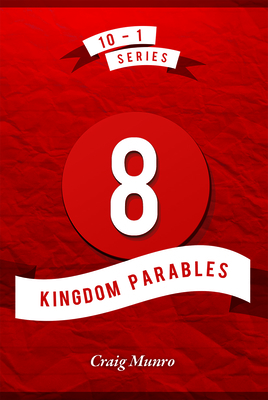 8 Kingdom Parables by Craig Munro