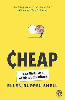 Cheap: The High Cost of Discount Culture by Ellen Ruppel Shell