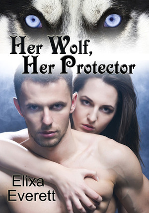 Her Wolf, Her Protector by Elixa Everett