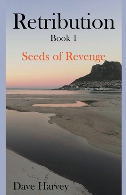 Retribution Book 1 - Seeds of Revenge by David Harvey