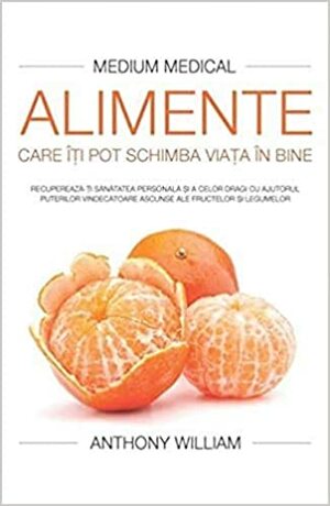 Alimente care iti pot schimba viata in bine by Anthony William