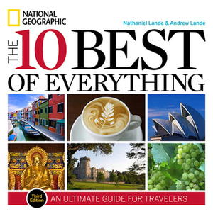 The 10 Best of Everything, Third Edition: An Ultimate Guide for Travelers by Nathaniel Lande, Andrew Lande