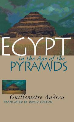Egypt in the Age of the Pyramids by Guillemette Andreu