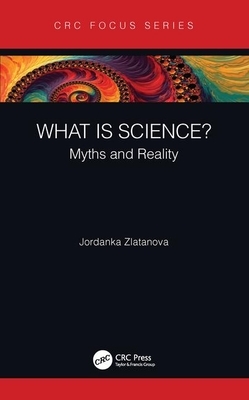 What Is Science?: Myths and Reality by Jordanka Zlatanova