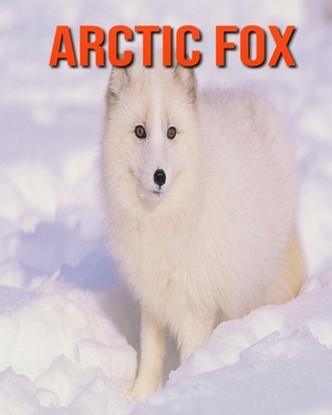 Arctic fox: Learn About Arctic fox and Enjoy Colorful Pictures by Diane Jackson