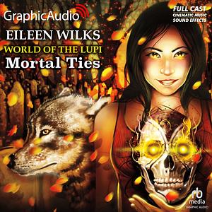 Mortal Ties [Dramatized Adaptation] by Eileen Wilks