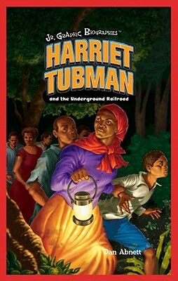 Harriet Tubman and the Underground Railroad by Dan Abnett