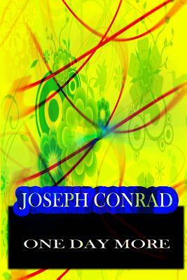 One Day More by Joseph Conrad