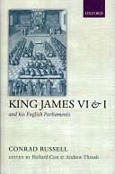 King James VI/I and his English Parliaments by Andrew Thrush, Richard Cust