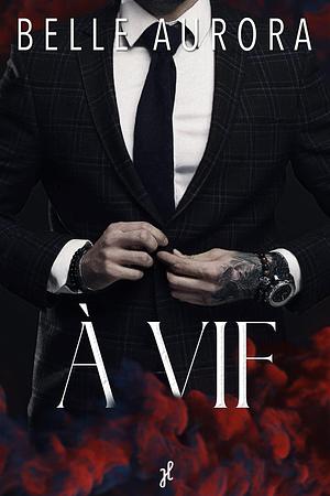 À VIF: dark romance by Belle Aurora, Belle Aurora, Caroline Li