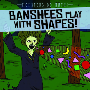 Banshees Play with Shapes! by Therese M. Shea