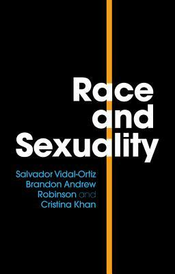 Race and Sexuality by Cristina Khan, Salvador Vidal-Ortiz, Brandon Andrew Robinson