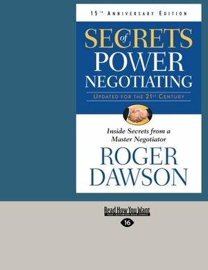 Secrets of Power Negotiating, 15th Anniversary Edition: Inside Secrets From a Master Negotiator by Roger Dawson