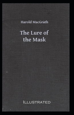 The Lure of the Mask Illustarted by Harold Macgrath