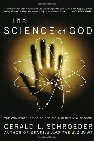 The Science of God: The Convergence of Scientific and Biblical Wisdom by Gerald Schroeder