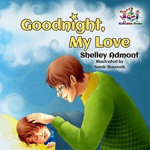 Goodnight, My Love! (bedtime story books for kids, children's picture books, goodnight stories) (Children's Bedtime Collection) by Shelley Admont