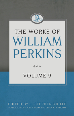 The Works of William Perkins, Volume 9 by William Perkins
