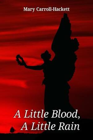 A Little Blood, A Little Rain by Mary Carroll-Hackett