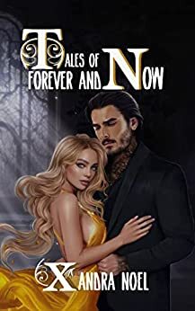 Tales of Forever and Now by Xandra Noel