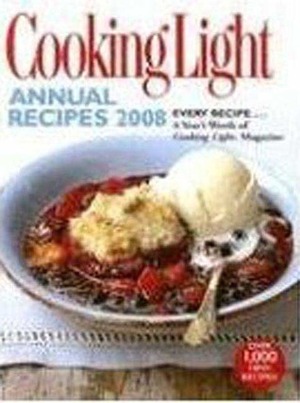 Cooking Light Annual Recipes 2008: EVERY RECIPE...A Year's Worth of Cooking Light Magazine by Cooking Light Magazine