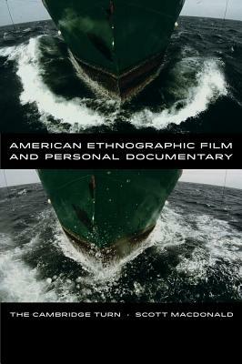 American Ethnographic Film and Personal Documentary: The Cambridge Turn by Scott MacDonald