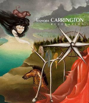 Leonora Carrington: Revelation by Tere Arcq, Carlos Martín