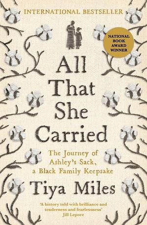 All That She Carried: The Journey of Ashley's Sack, a Black Family Keepsake by Tiya Miles