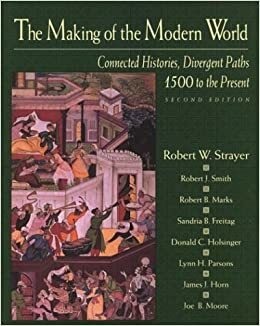 The Making of the Modern World: Connected Histories, Divergent Paths: 1500 to the Present by Robert W. Strayer