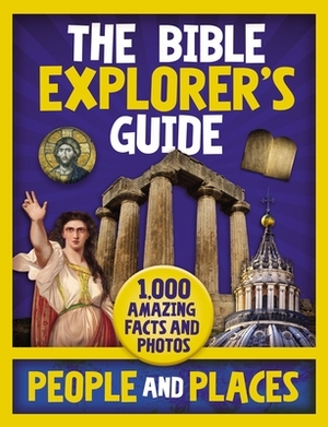 The Bible Explorer's Guide People and Places: 1,000 Amazing Facts and Photos by The Zondervan Corporation