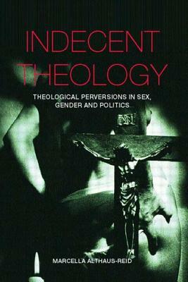 Indecent Theology by Marcella Althaus-Reid
