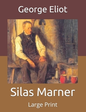 Silas Marner: Large Print by George Eliot