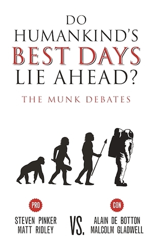 Do Humankind's Best Days Lie Ahead?: The Munk Debates by Matt Ridley, Alain de Botton, Steven Pinker, Malcolm Gladwell