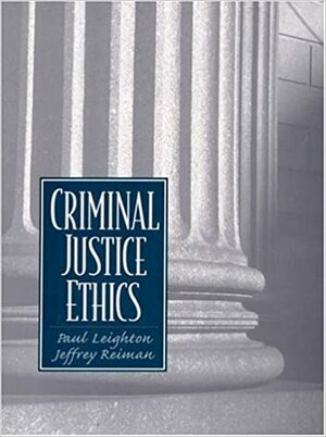 Criminal Justice Ethics by Jeffrey H. Reiman