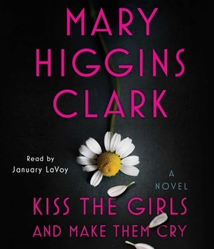 Kiss the Girls and Make Them Cry by Mary Higgins Clark