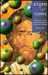 Atoms And Icons: A Discussion Of The Relationships Between Science And Theology by Michael Fuller