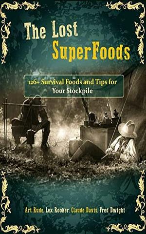 The Lost SuperFoods 126+ Survival Foods and Tips for Your Stockpile by Claude Davis, Claude Davis