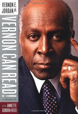 Vernon Can Read! A Memoir by Annette Gordon-Reed, Vernon E. Jordan Jr., Vernon E. Jordan Jr.